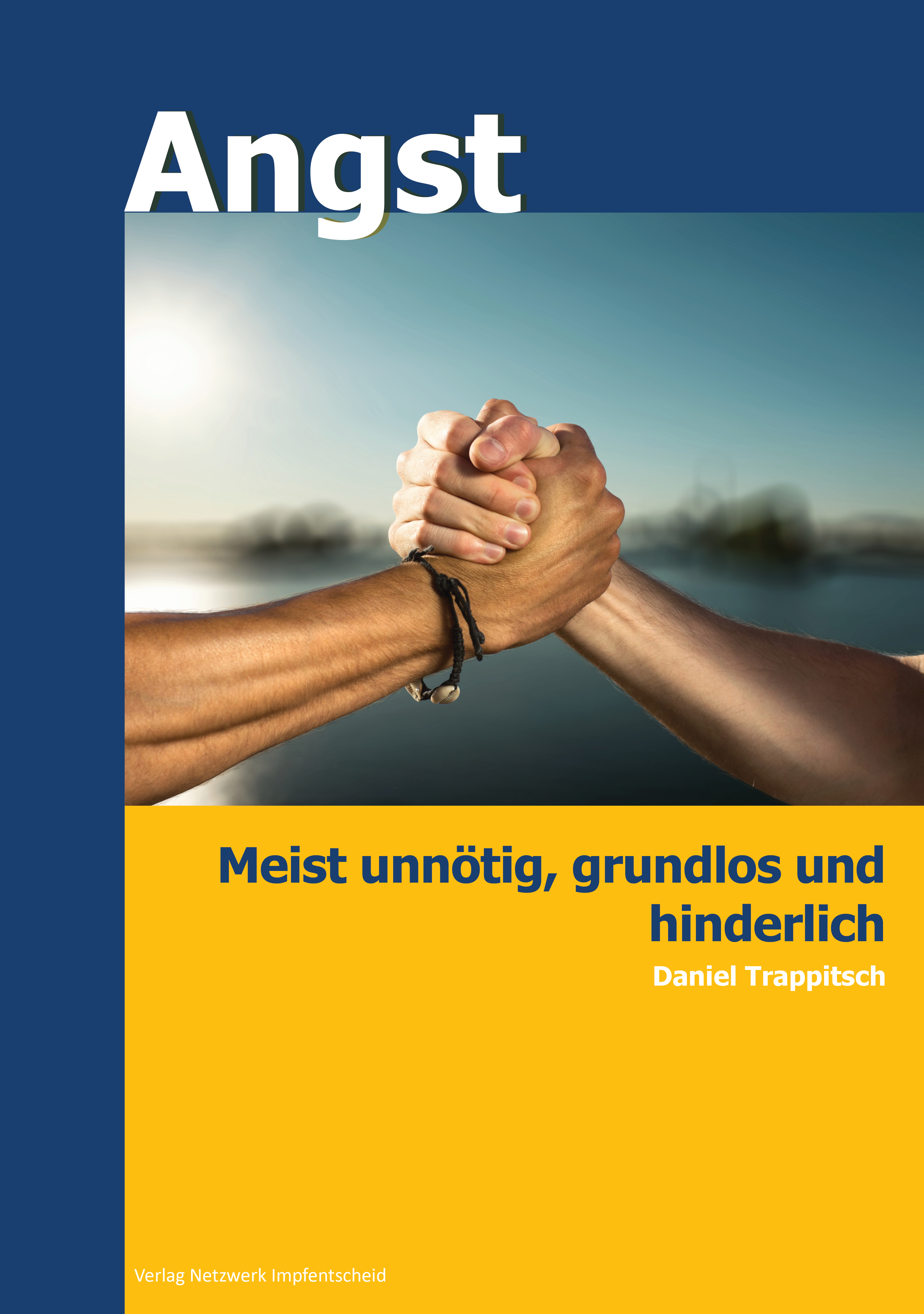 Angst - meist unnötig, grundlos und hinderlich Angst - meist unnötig, grundlos und hinderlich